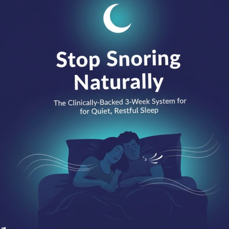 Stop Snoring Naturally - THE CLINICALLY-BACKED  3-WEEK SYSTEM FOR  QUIET, RESTFUL SLEEP